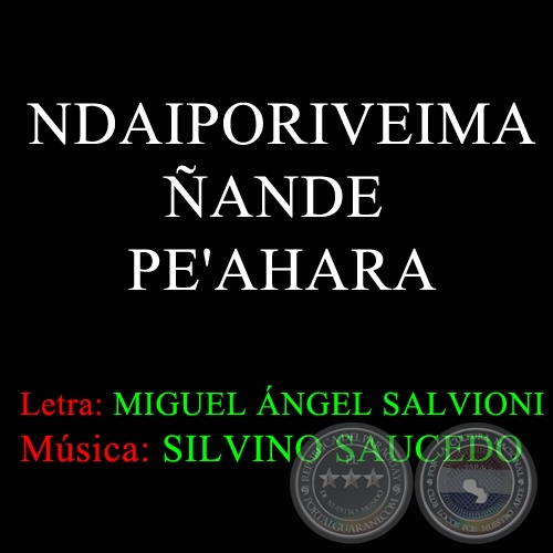 NDAIPORIVEIMA ÑANDE PE'AHARA - Música: SILVINO SAUCEDO